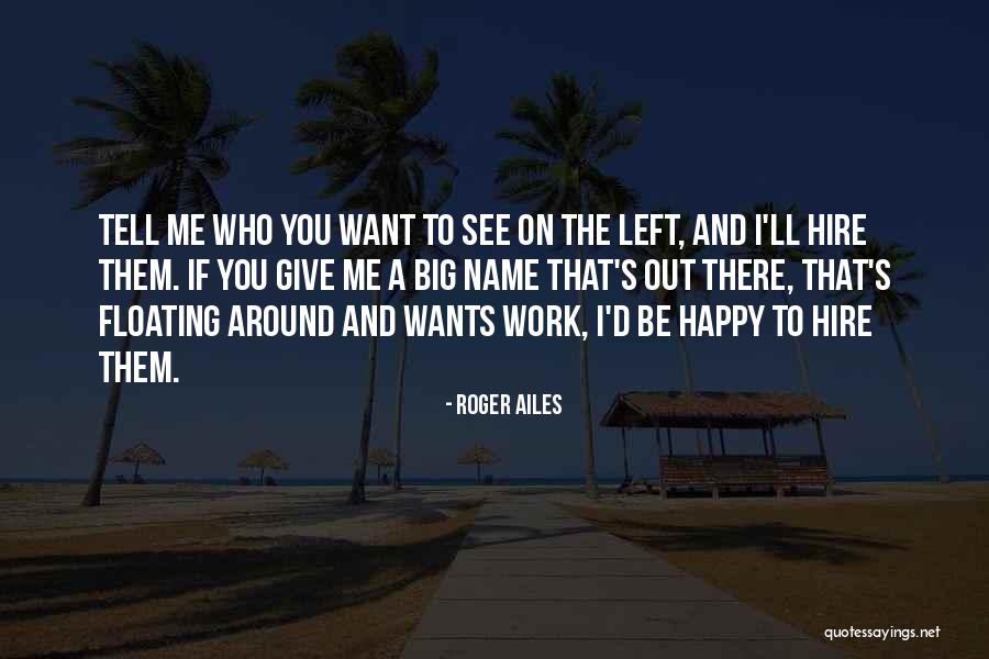 Roger Ailes Quotes 1887174 Roger Ailes Quotes 1887174