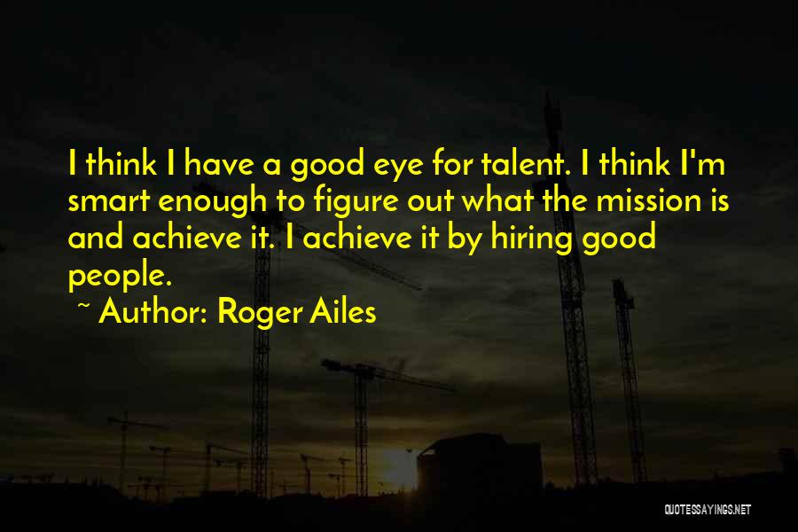 Roger Ailes Quotes 2154635