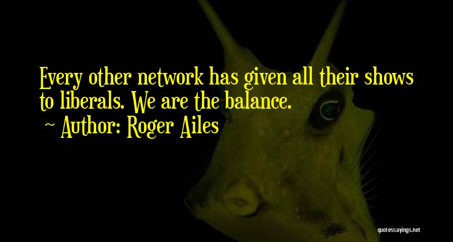 Roger Ailes Quotes 2249443