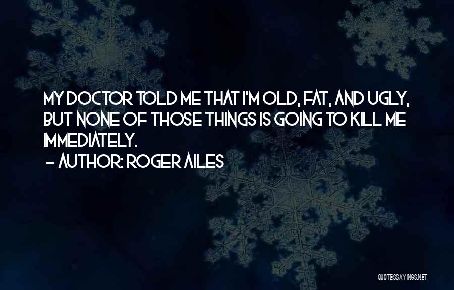 Roger Ailes Quotes 470606