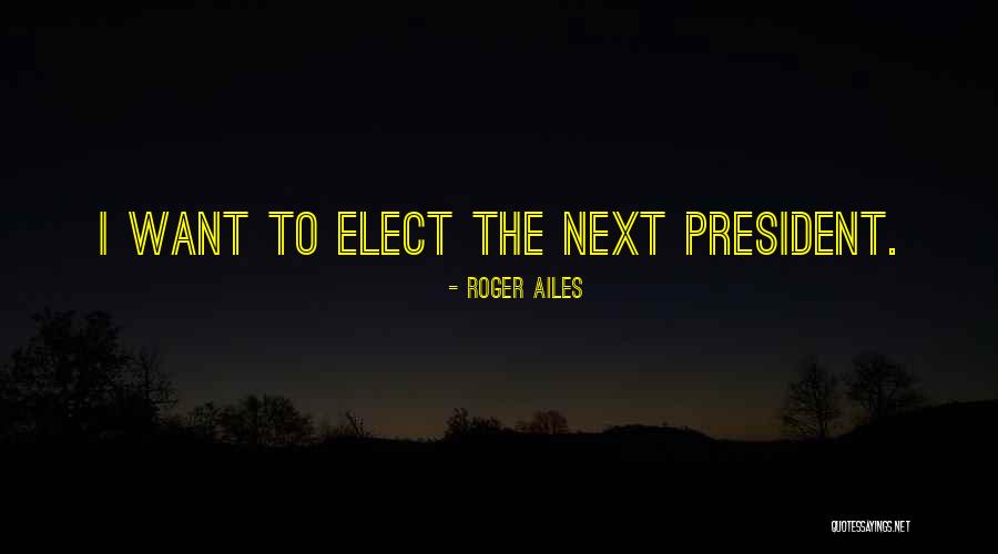 Roger Ailes Quotes 540757 Roger Ailes Quotes 540757