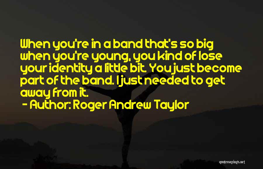 Roger Andrew Taylor Quotes 1000639