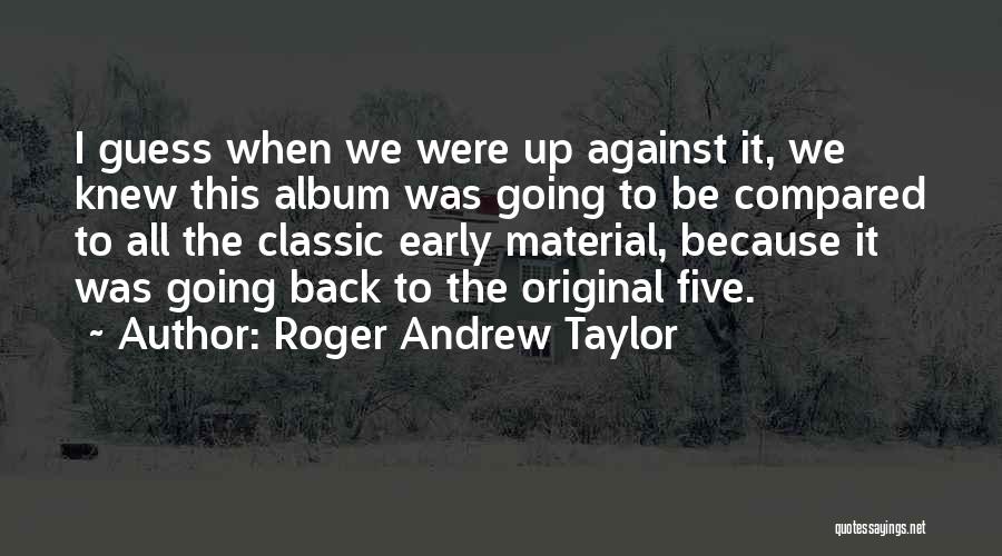 Roger Andrew Taylor Quotes 358640