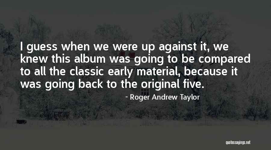 Roger Andrew Taylor Quotes 358640