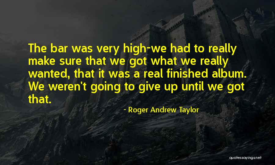 Roger Andrew Taylor Quotes 400367