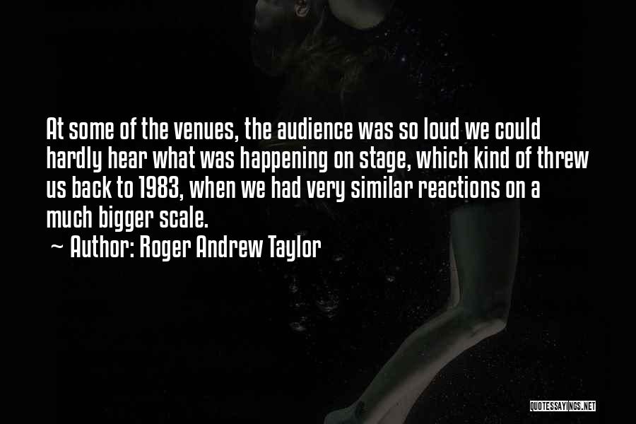 Roger Andrew Taylor Quotes 735956