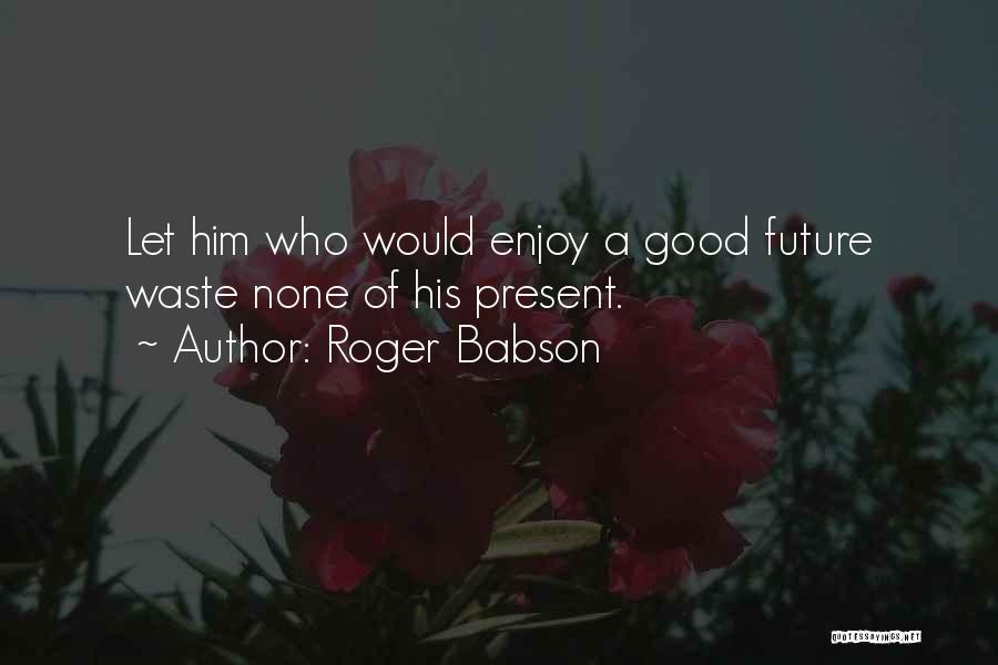 Roger Babson Quotes 443230