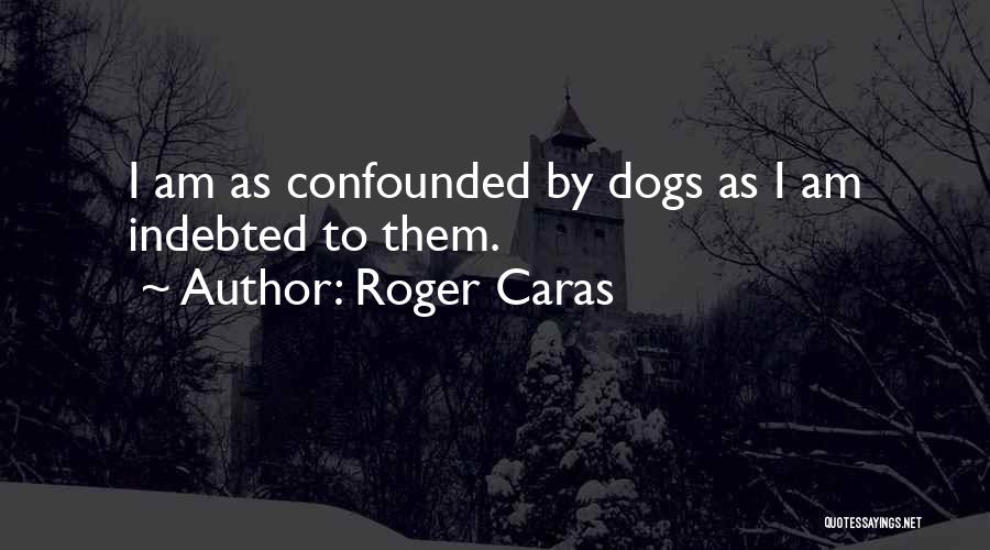 Roger Caras Quotes 568578