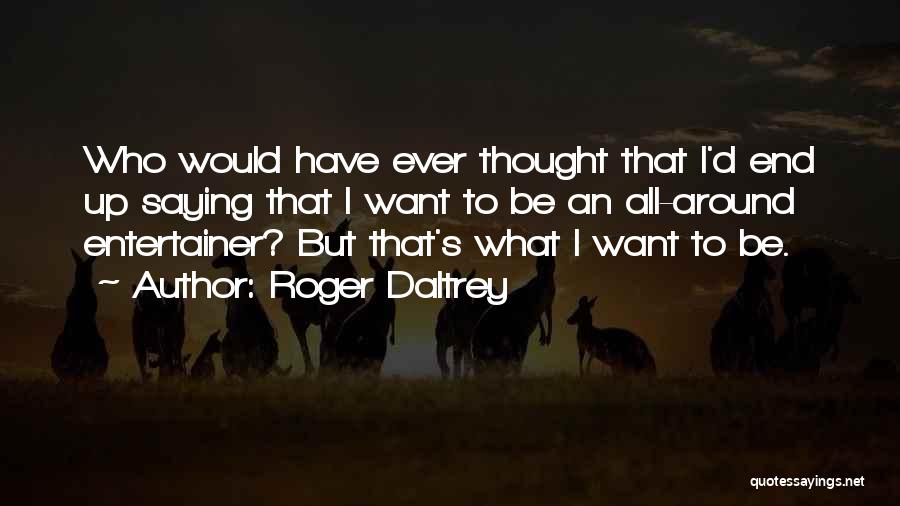 Roger Daltrey Quotes 362416