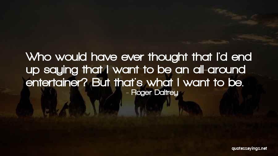 Roger Daltrey Quotes 362416