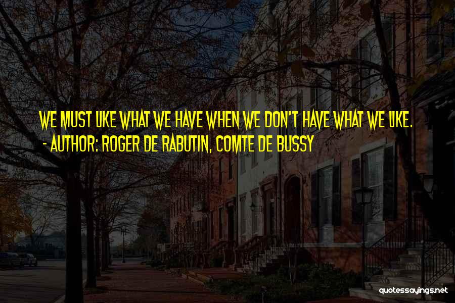 Roger De Bussy Rabutin Quotes By Roger De Rabutin, Comte De Bussy