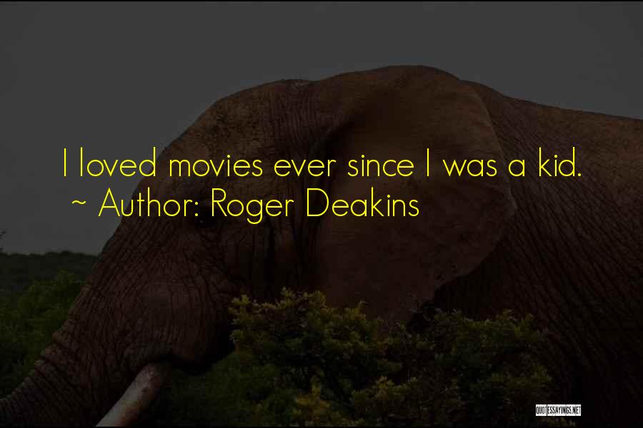 Roger Deakins Quotes 1341104