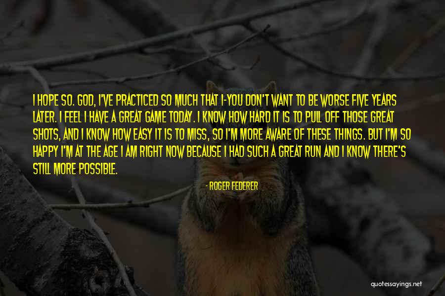 Roger Federer Quotes 1585550 Roger Federer Quotes 1585550
