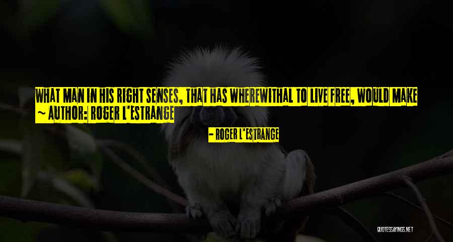 Roger L'Estrange Quotes 206670 Roger L'Estrange Quotes 206670