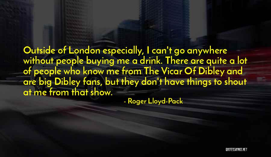 Roger Lloyd-Pack Quotes 997543 Roger Lloyd-Pack Quotes 997543