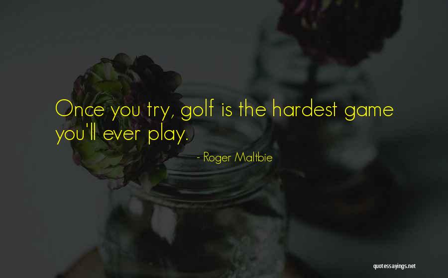 Roger Maltbie Quotes 808168 Roger Maltbie Quotes 808168