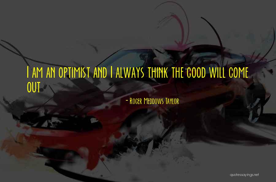 Roger Meddows Taylor Quotes 1021268 Roger Meddows Taylor Quotes 1021268