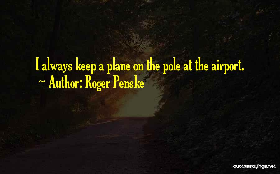 Roger Penske Quotes 1926468