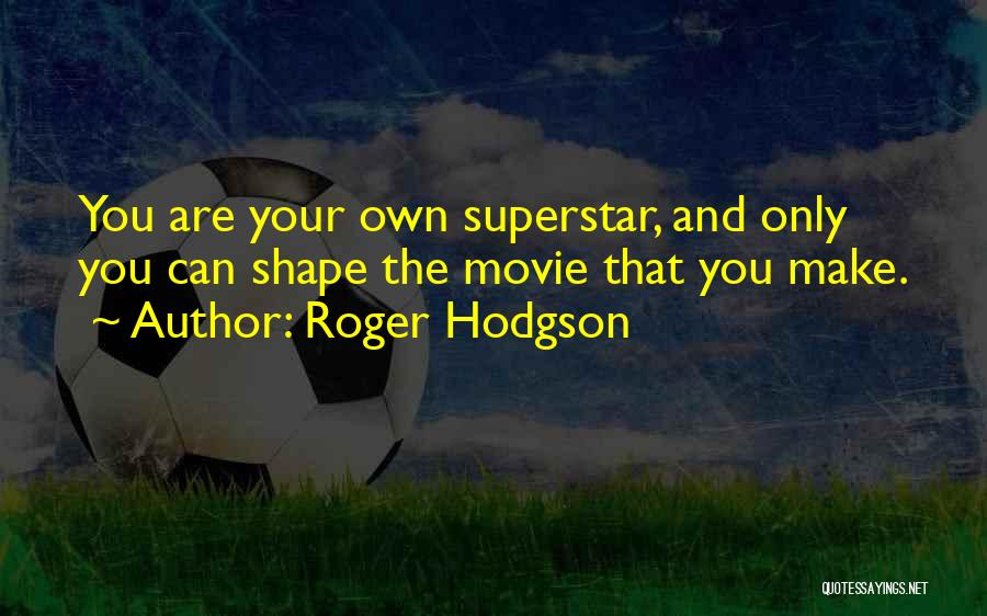 Roger That Movie Quotes By Roger Hodgson