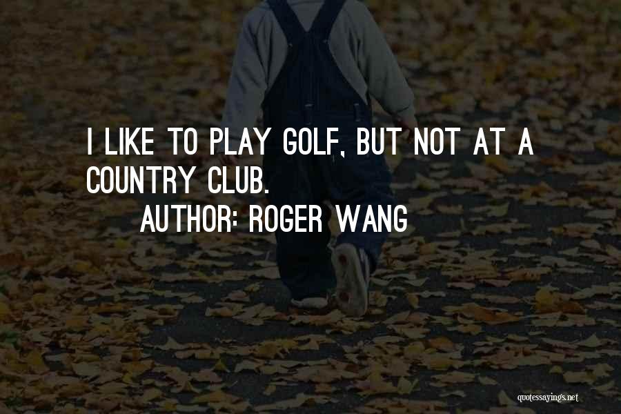 Roger Wang Quotes 1196967