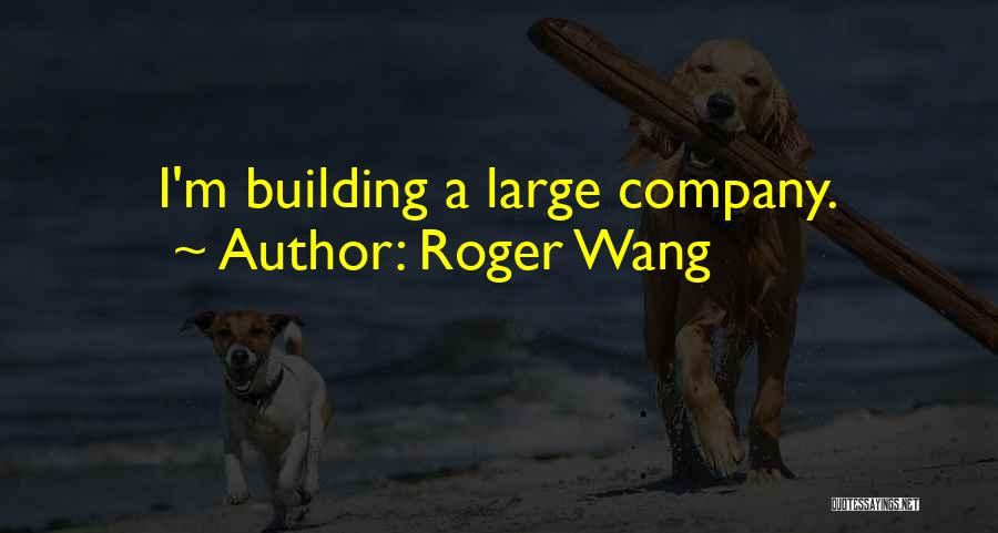 Roger Wang Quotes 1754712