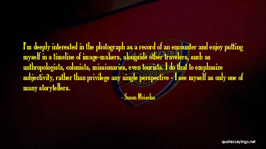 Rogness And Field Quotes By Susan Meiselas Rogness And Field Quotes By Susan Meiselas