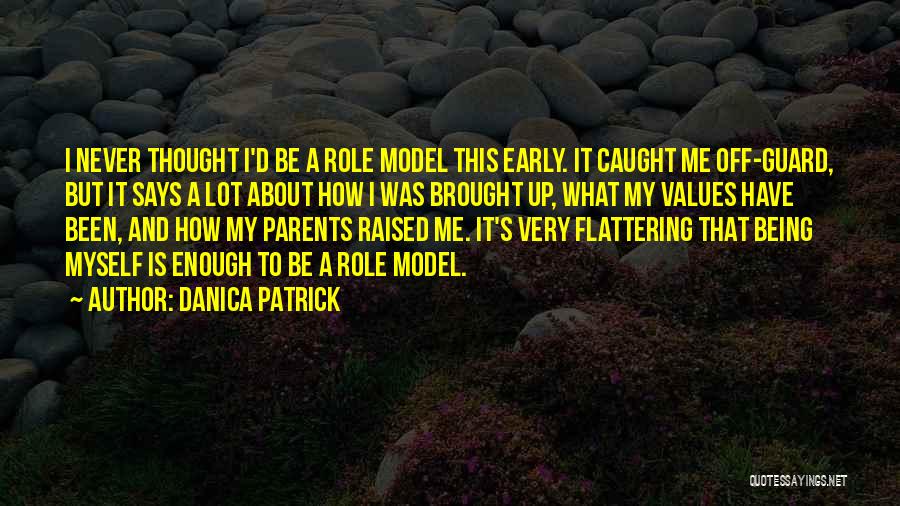 Role Model Parents Quotes By Danica Patrick