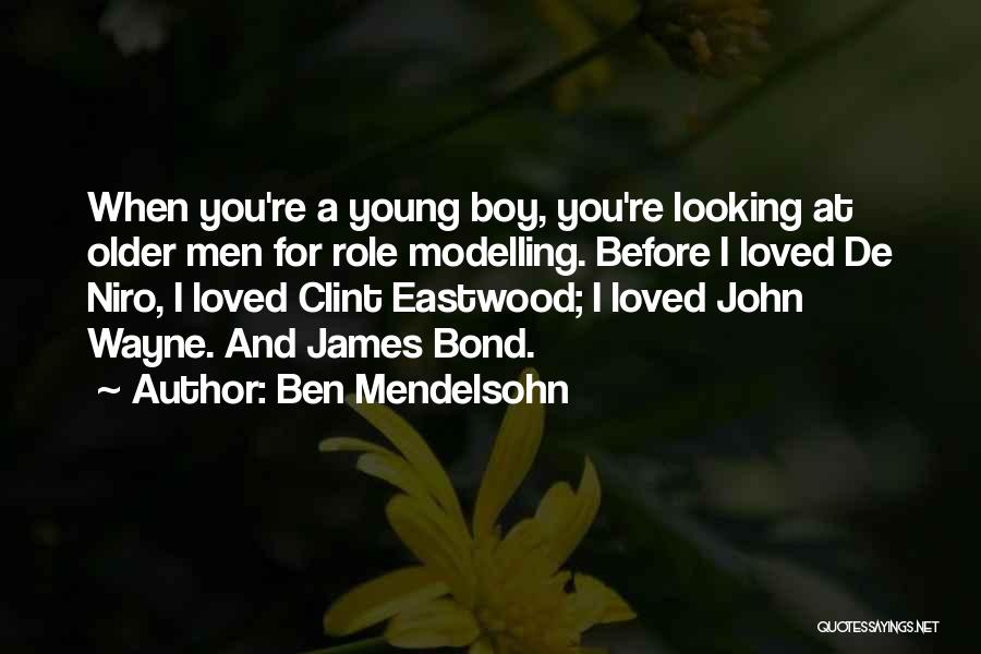 Role Modelling Quotes By Ben Mendelsohn
