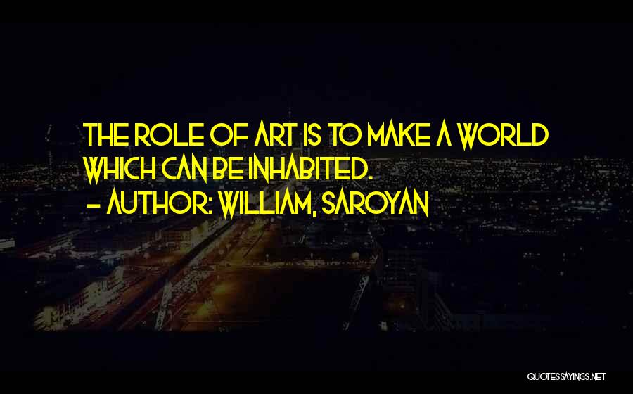 Role Of Art Quotes By William, Saroyan