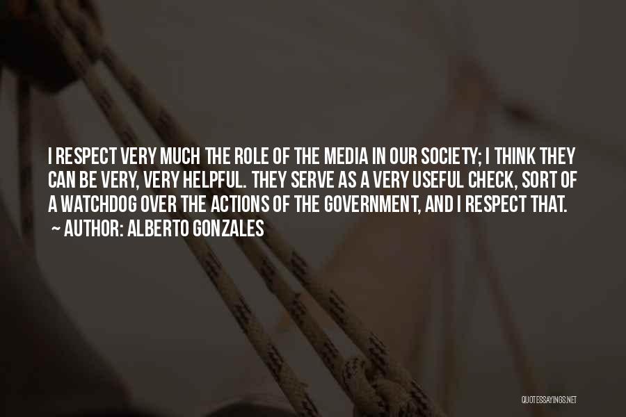 Role Of Media In Our Society Quotes By Alberto Gonzales