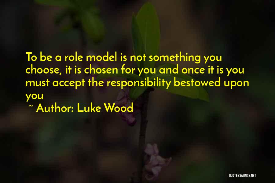 Roles Models Quotes By Luke Wood