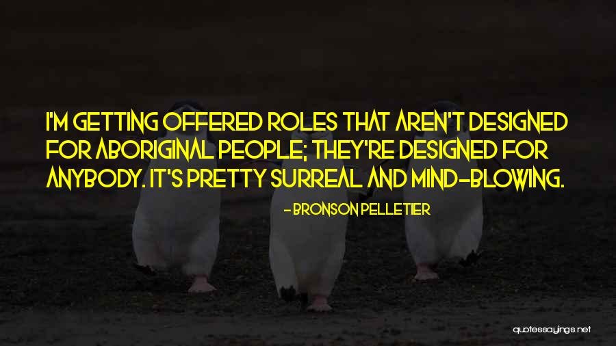 Roles That People Quotes By Bronson Pelletier Roles That People Quotes By Bronson Pelletier