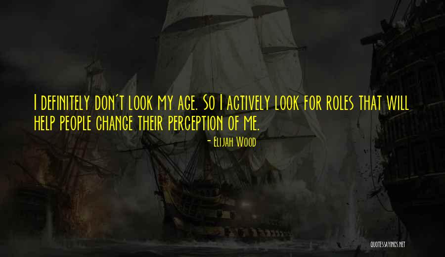 Roles That People Quotes By Elijah Wood Roles That People Quotes By Elijah Wood