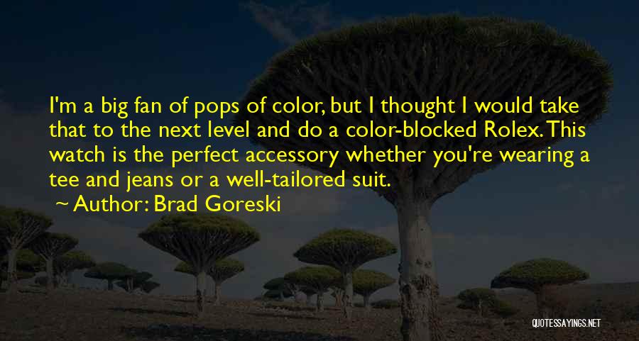 Rolex Watch Quotes By Brad Goreski