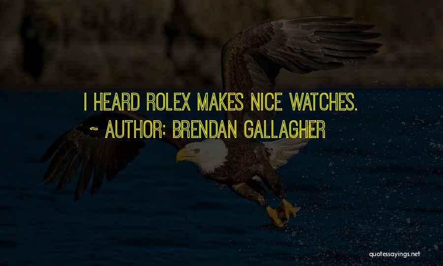 Rolex Watches Quotes By Brendan Gallagher