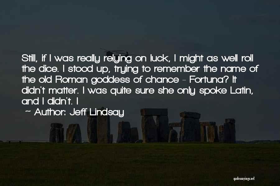 Roll It Up Quotes By Jeff Lindsay