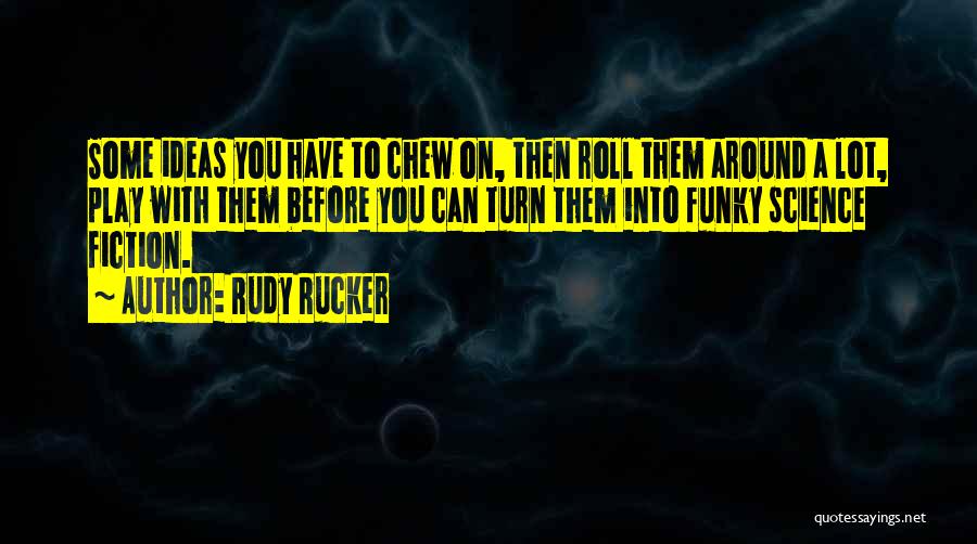 Roll On Quotes By Rudy Rucker