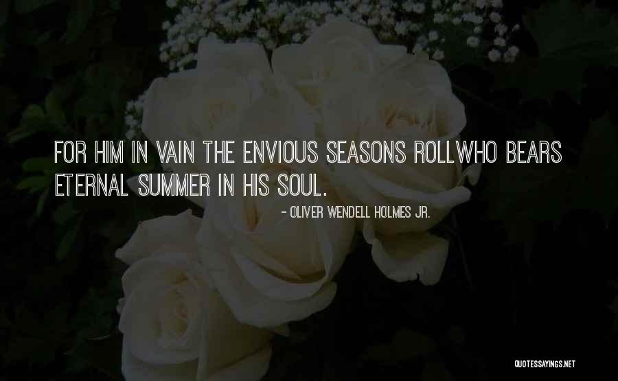 Roll On Summer Quotes By Oliver Wendell Holmes Jr.