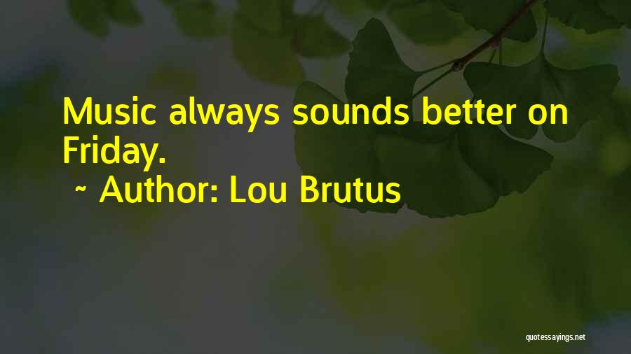 Roll On The Weekend Quotes By Lou Brutus