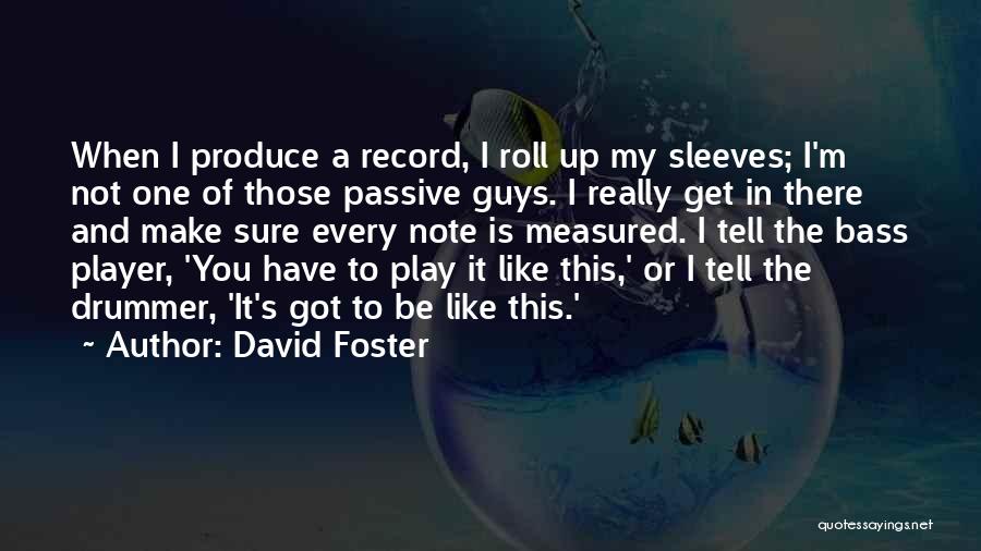 Roll Up Sleeves Quotes By David Foster