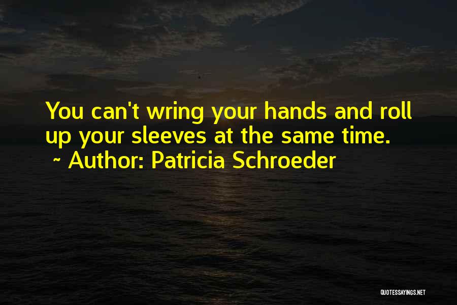 Roll Up Sleeves Quotes By Patricia Schroeder