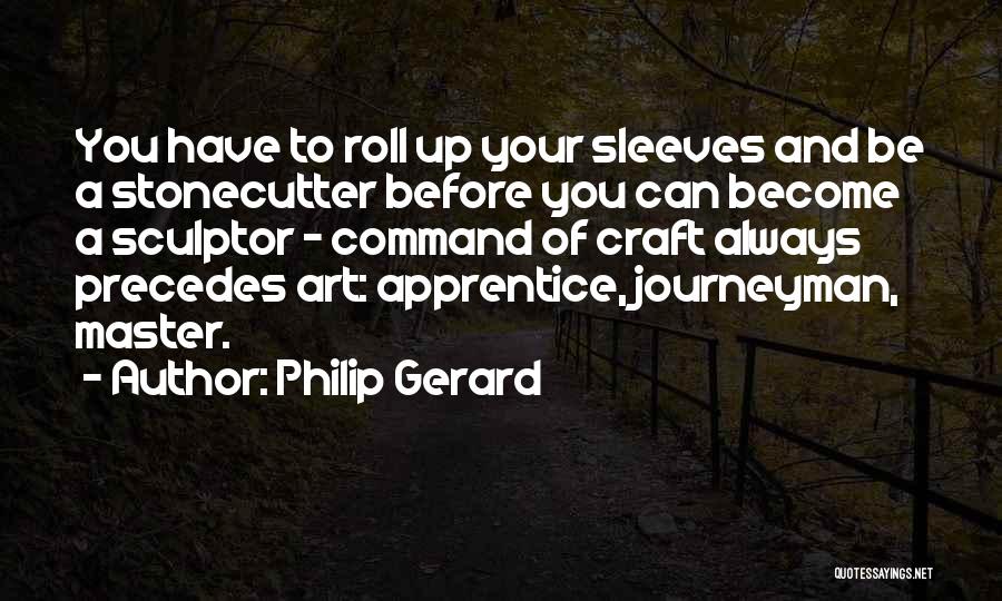 Roll Up Sleeves Quotes By Philip Gerard