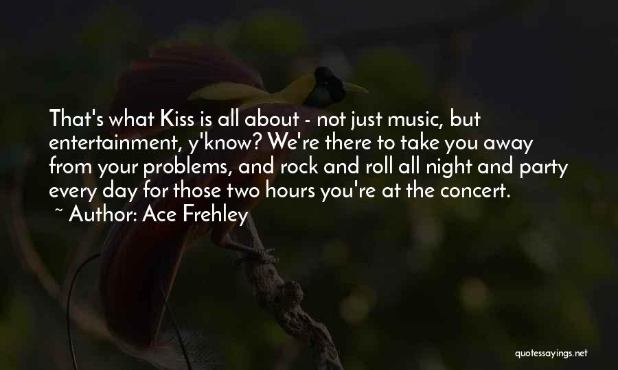 Roll Up Your Problems Quotes By Ace Frehley