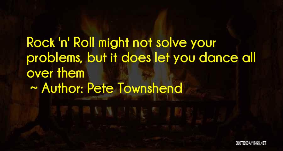 Roll Up Your Problems Quotes By Pete Townshend