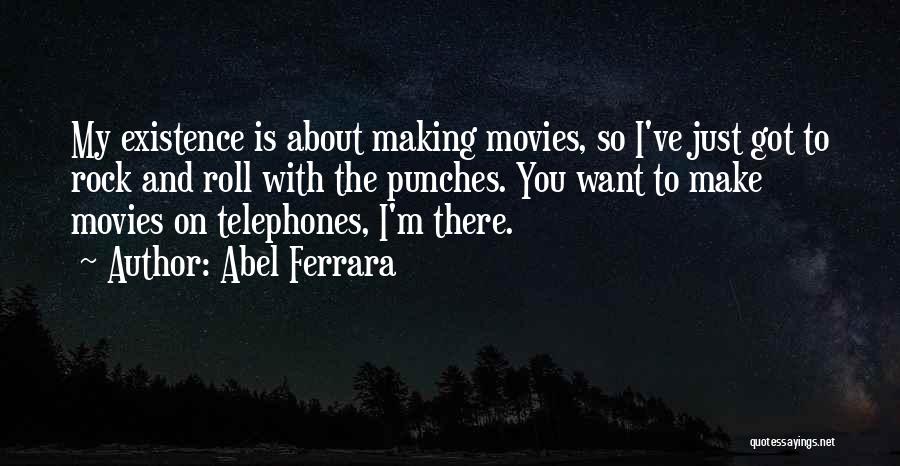 Roll With Punches Quotes By Abel Ferrara