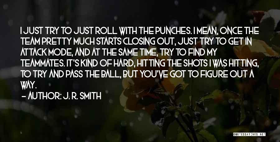 Roll With Punches Quotes By J. R. Smith