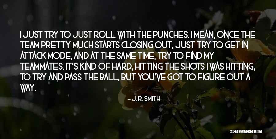Roll With The Punches Quotes By J. R. Smith Roll With The Punches Quotes By J. R. Smith