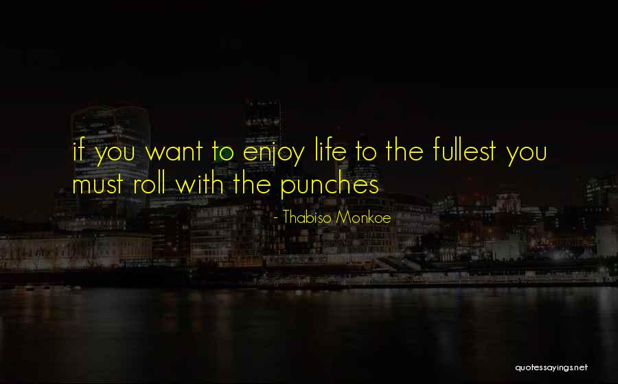 Roll With The Punches Quotes By Thabiso Monkoe Roll With The Punches Quotes By Thabiso Monkoe
