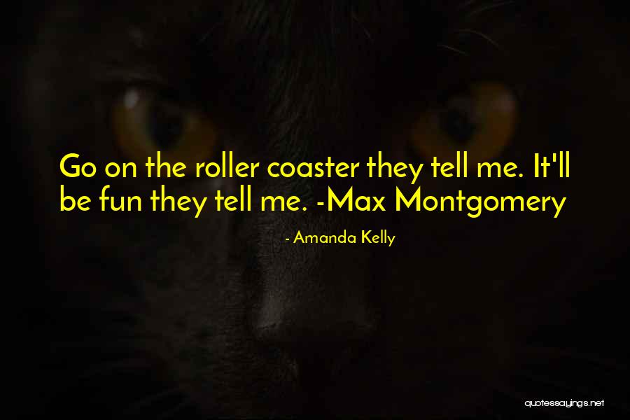 Roller Coaster Emotions Quotes By Amanda Kelly Roller Coaster Emotions Quotes By Amanda Kelly