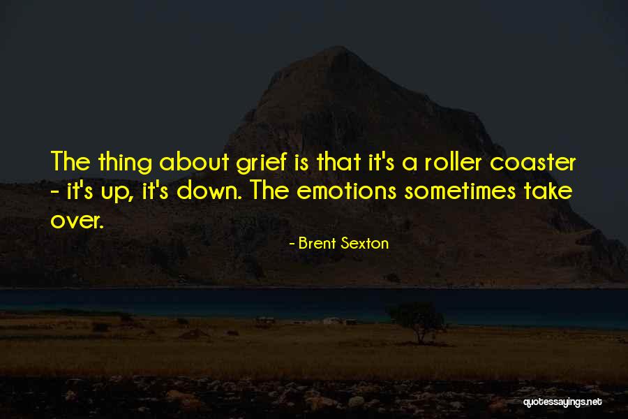 Roller Coaster Emotions Quotes By Brent Sexton Roller Coaster Emotions Quotes By Brent Sexton